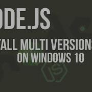 Nodejs Install Multi Version Of Node On Windows 10 The Version You Need To Your Nodejs Application