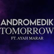 Andromedik Tomorrow Ft Ayah Marar