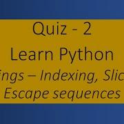Python Quiz 2 Strings Indexing Slicing Escape Sequences