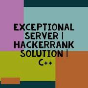 EXCEPTIONAL SERVER HACKERRANK SOLUTION C