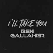 Ben Gallaher I Ll Take You Official Lyric Video