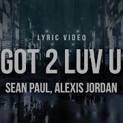 Sean Paul Feat Alexis Jordan Got 2 Luv U Lyrics