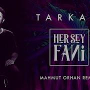 ℂ Tarkan Feat Mahmut Orhan Her Şey Fani