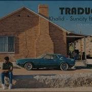 Khalid Suncity Ft Empress Of Tradução Legendado