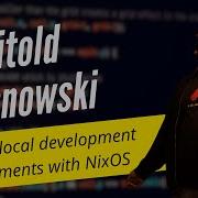 Witold Sosnowski Portable Local Development Environments With NixOS