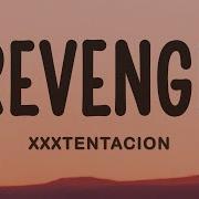 XXXTENTACION Revenge Lyrics I Ve Dug Two Graves For Us My Dear
