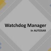 Watchdog Manager AUTOSAR Automotive
