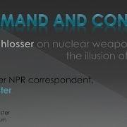 Command And Control Nuclear Weapons And The Illusion Of Safety