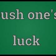 Push One S Luck Meaning