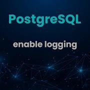PostgreSQL Enable Logging
