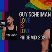 Guy Scheiman Love Is Love Pride Mix 2022