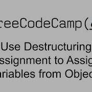 ES6 Use Destructuring Assignment To Assign Variables From Objects Free Code Camp