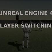 Unreal Engine 4 Player Switching Work In Progress
