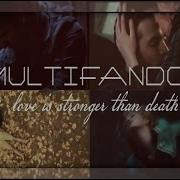 Multifandom Love Is Stronger Than Death