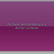 PyCharm Remote Debug In A Docker Container