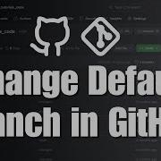 How To Change The Default Branch In Your GitHub Repository