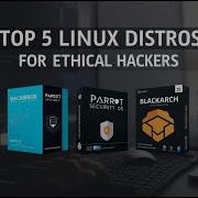 Top 5 Linux Distros For Ethical Hackers