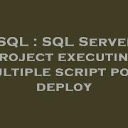SQL SQL Server Project Executing Multiple Script Post Deploy