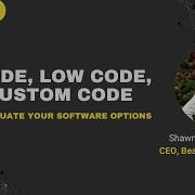 No Code Low Code And Custom Code How To Evaluate Your Software Options