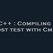 C Compiling A Boost Test With Cmake