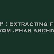 PHP Extracting Files From Phar Archive