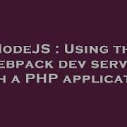NodeJS Using The Webpack Dev Server With A PHP Application
