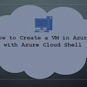 How To Create A VM In Azure With Azure Cloud Shell For Windows Terminal