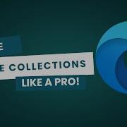 How To Use Microsoft Edge Collections Like A Pro