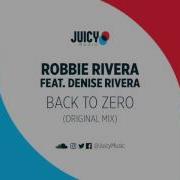 Robbie Rivera Feat Denise Rivera Back To Zero Original Mix
