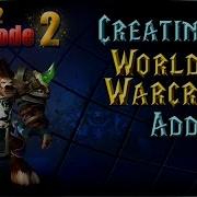 Creating WoW AddOns Episode 2 Part 2 The Basics