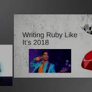Writing Ruby Like It S 2018 Ruby Programming Language