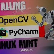 Install OpenCV In PyCharm On Linux Mint Easy Setup For Computer Vision In 2025