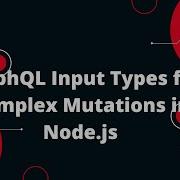 Node Js GraphQL API Tutorial 7 Master GraphQL Input Types For Complex Mutations In Node Js