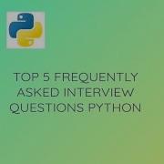 Top 5 Frequently Asked Python Interview Questions Python