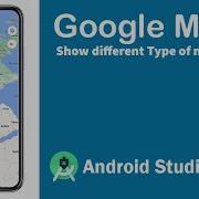 Google Maps Android Studio 09 Types Of Map Show Different Type Of Google Map In Android Studio