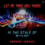 Let Me Take You There In The Style Of Betty Boo Karaoke Version