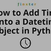 How To Add Time Onto A Datetime Object In Python