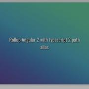 Rollup Angular 2 With Typescript 2 Path Alias