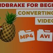 Handbrake For Beginners Converting Your Video Files