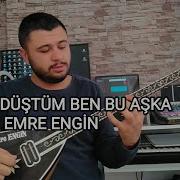 NERDEN DÜŞTÜM BEN BU AŞKA EMRE ENGİN