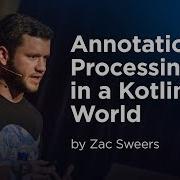 KotlinConf 2018 Annotation Processing In A Kotlin World By Zac Sweers