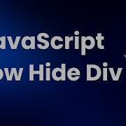 JavaScript Show Hide Div JavaScript Show Hide Div On Click JavaScript Show Hide Div By Id