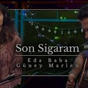 Eda Baba Güney Marlen Son Sigaramsın