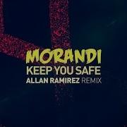 Morandi Keep You Safe Allan Ramirez Remix