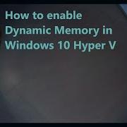 How To Enable Dynamic Memory In Windows 10 Hyper V