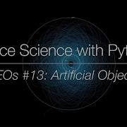 Space Science With Python Near Earth Objects 13 Artificial Objects