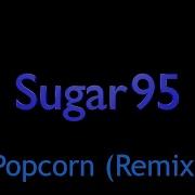 Sugar95 Popcorn Remix