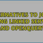Alternatives To Joins Using Linked Server And OPENQUERY 2 Solutions