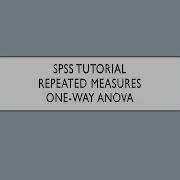 SPSS Tutorial Repeated Measures One Way ANOVA