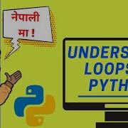 Understanding Loops In Python For Loop While Loop Part 8 Learn Python In Nepali 2020